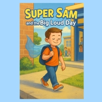 Super Sam and the Big Loud Day B0FVQHDDQ3 Book Cover
