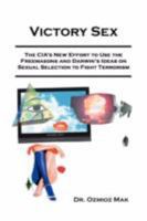 Victory Sex: The CIA's New Effort to Use the Freemasons and Darwin's Ideas on Sexual Selection to Fight Terrorism 0595510965 Book Cover