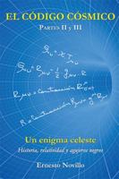El C�digo C�smico: Un enigma celeste Historia, relatividad y agujeros negros Partes II y III 1453572759 Book Cover