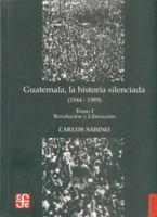 Guatemala, la Historia Silenciada (1944-1989), Tomo I: Revolucion y Liberacion 999224853X Book Cover