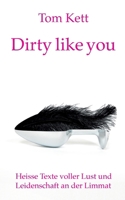 Dirty like you: Heisse Texte voller Lust und Leidenschaft an der Limmat (German Edition) 3819208305 Book Cover