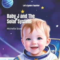 Baby J and The Solar System: Let's Explore Together B0C1236SKV Book Cover