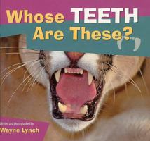 Whose Teeth Are These? (Whose? Animal Series) 1552852040 Book Cover