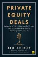 Private Equity Deals: Lessons in investing, dealmaking, and operations from private equity professionals 1804091022 Book Cover