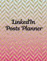 LinkedIn Posts Planner: Organizer to Plan All Your Posts & Content 1716171628 Book Cover
