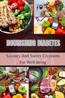 Nourishing Diabetes: Savoury And Sweet Creations For Well-Being. B0CVG3FL3T Book Cover