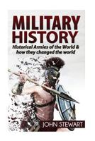 Military History: Historical Armies of the World & How They Changed the World 1537265938 Book Cover