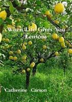 When Life Gives You Lemons 1326521608 Book Cover