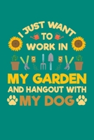 I Just Want To Work in My Garden and Hang Out With My Dog: Gardening Journal, Garden Lover Notebook, Gift For Gardener, Birthday Present For Plants Lovers 1670176541 Book Cover