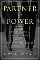 Partner to Power: The Secret World of Presidents and Their Most Trusted Advisers 1633883159 Book Cover
