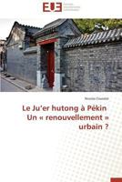 Le Ju Er Hutong a Pa(c)Kin Un a Renouvellement a Urbain ? 384178626X Book Cover