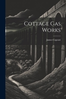 Cottage Gas Works 1021571482 Book Cover