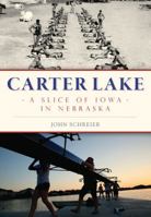 Carter Lake: A Slice of Iowa in Nebraska 1467118583 Book Cover