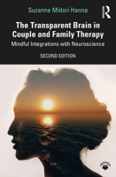The Transparent Brain in Couple and Family Therapy: Mindful Integrations with Neuroscience 0415662265 Book Cover
