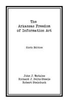 The Arkansas Freedom of Information Act 0943099218 Book Cover