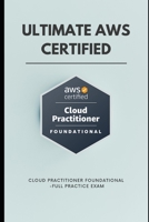 Ultimate AWS Certified Cloud Practitioner Foundational -Full Practice Exam B0BTGBGBY9 Book Cover
