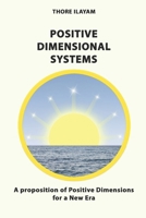 POSITIVE DIMENSIONAL SYSTEMS: A proposition of Positive Dimensions for a New Era B08QWBZ6VB Book Cover