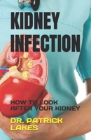 KIDNEY INFECTION: HOW TO LOOK AFTER YOUR KIDNEY B0C9SH2XZR Book Cover