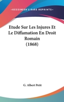 Etude Sur Les Injures Et Le Diffamation En Droit Romain (1868) 1148194320 Book Cover