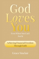 God Loves You Even When You Can't Feel It Book 8: Achieving Financial Freedom Through Faith Christian Book 1088098436 Book Cover