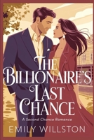 The Billionaire’s Last Chance: : A Second Chance Romance B0DSV337ZP Book Cover