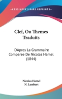 Clef, Ou Themes Traduits: D'Apres La Grammaire Comparee De Nicolas Hamel (1844) 1160342458 Book Cover