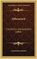 Altboarisch: G'Schicht'ln Und Gedicht'ln (1884) 116078115X Book Cover