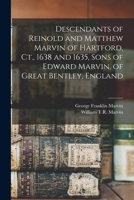 Descendants of Reinold and Matthew Marvin of Hartford, CT., 1638 and 1635: Sons of Edward Marvin, of Great Bentley, England - Primary Source Edition 9353860342 Book Cover