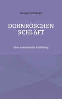 Dornröschen schläft: Eine romantische Erzählung 3756869520 Book Cover