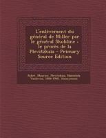 L'enlèvement du général de Miller par le général Skobline: Le procès de la Plevitzkaïa 1019255862 Book Cover