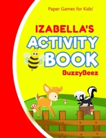 Izabella's Activity Book: 100 + Pages of Fun Activities Ready to Play Paper Games + Storybook Pages for Kids Age 3+ Hangman, Tic Tac Toe, Four in a Row, Sea Battle Farm Animals Personalized Name Lette 1673948871 Book Cover