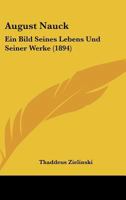 August Nauck: Ein Bild Seines Lebens Und Seiner Werke (1894) 1120263735 Book Cover