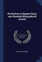 Perthshire in Bygone Days; One Hundred Biographical Essays 1176448889 Book Cover