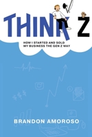 Think Z: How I started and sold my business the Gen Z way B0CQ6WTRYP Book Cover