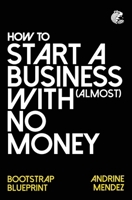 How to Start a Business with almost No Money: Bootstrap Blueprint 1836547501 Book Cover