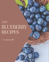 350 Blueberry Recipes: A Blueberry Cookbook You Will Love B08CWBDC8Z Book Cover