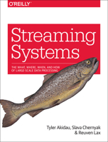 Streaming Systems: The What, Where, When, and How of Large-Scale Data Processing 1491983876 Book Cover