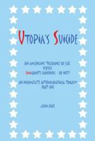 Utopia's Suicide: An Americans' Tolerance or Else, Versus Emigrants Handbook - Or Not? an Incomplete Autobiographical Trilogy Part One 1491886102 Book Cover