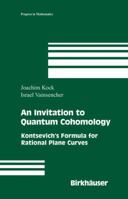 An Invitation to Quantum Cohomology: Kontsevich's Formula for Rational Plane Curves (Progress in Mathematics) 0817644563 Book Cover