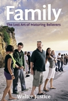 Family : The Lost Art of Maturing Believers 0976576457 Book Cover