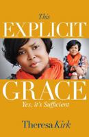 This Explicit Grace: Yes, It's Sufficient 0985410779 Book Cover