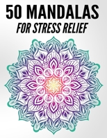 50 Mandalas For Stress Relief: Beautiful Mandala Coloring Books For Adults 1704991919 Book Cover