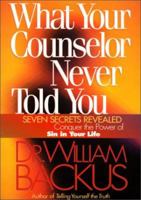 What Your Counselor Never Told You: Seven Secrets Revealed--Conquer the Power of Sin in Your Life 0764223925 Book Cover