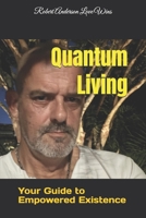 Quantum Living: Your Guide to Empowered Existence B0CFCLRGG2 Book Cover
