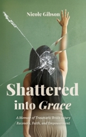 Shattered into Grace: A Memoir of Traumatic Brain Injury Recovery, Faith, and Empowerment B0F9SJW11V Book Cover