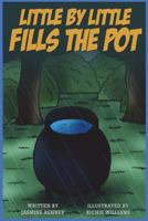 Little by little Fills the Pot 1489581618 Book Cover