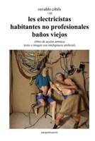 les electricistas habitantes no profesionales baños viejos: (libro de acción artística texto a imagen con inteligencia artificial) 1447742303 Book Cover