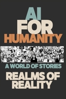 AI for Humanity: Realms of Reality: A World of Stories B0BT6GNBRT Book Cover