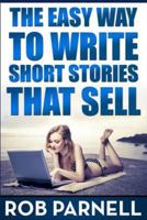 The Easy Way to Write Short Stories That Sell 1499373236 Book Cover