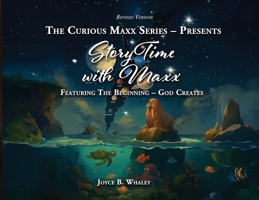 The Curious Maxx Series - Presents StoryTime with Maxx: Featuring The Beginning - God Creates B0FK9RNZS9 Book Cover